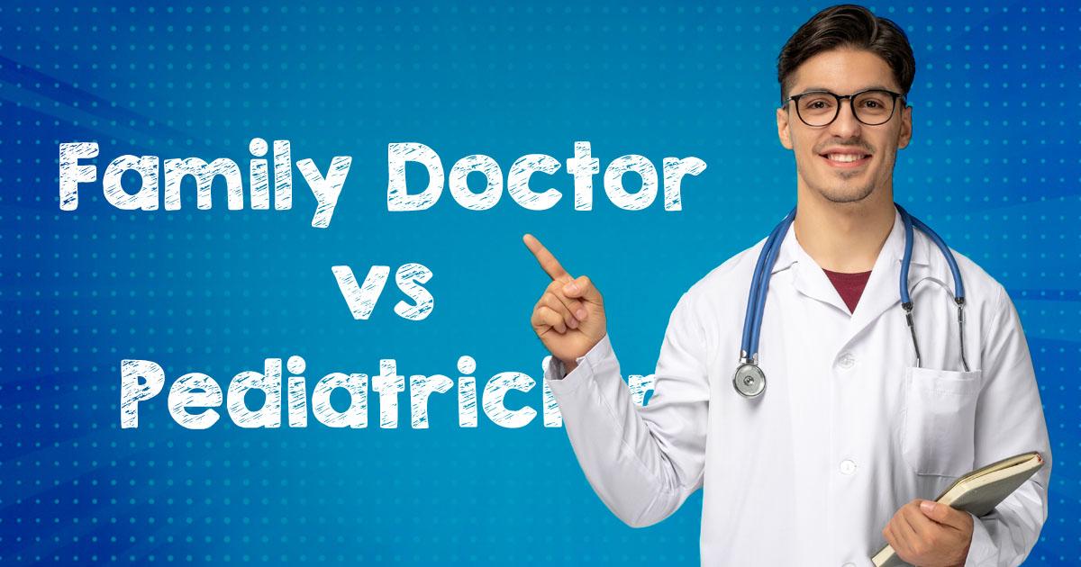 family doctor vs pediatrician