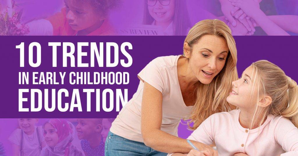 10-trends-in-early-childhood-education-you-must-know-now