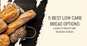 5 best low carb bread