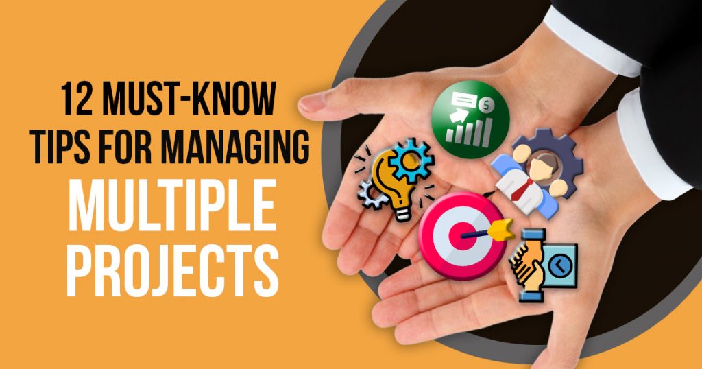 12 Fresh Tips for Managing Multiple Projects