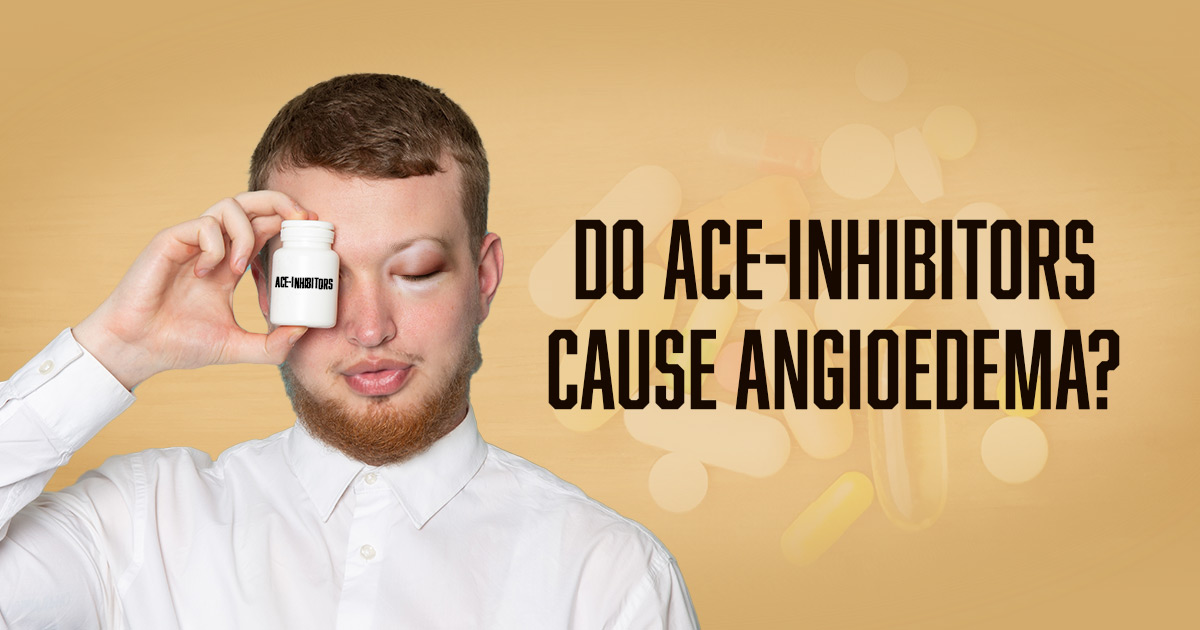 ace inhibitors cause angioedema